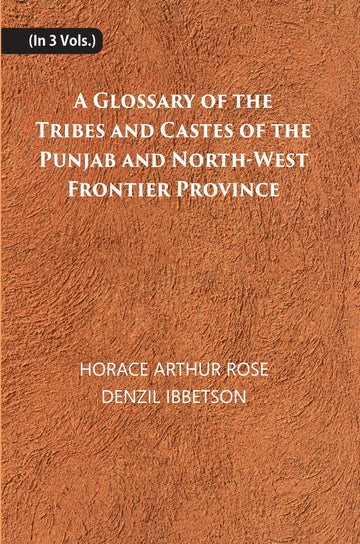 A Glossary Of The Tribes And Castes Of The Punjab And North-West Frontier Province Volume 3 Vols. Set