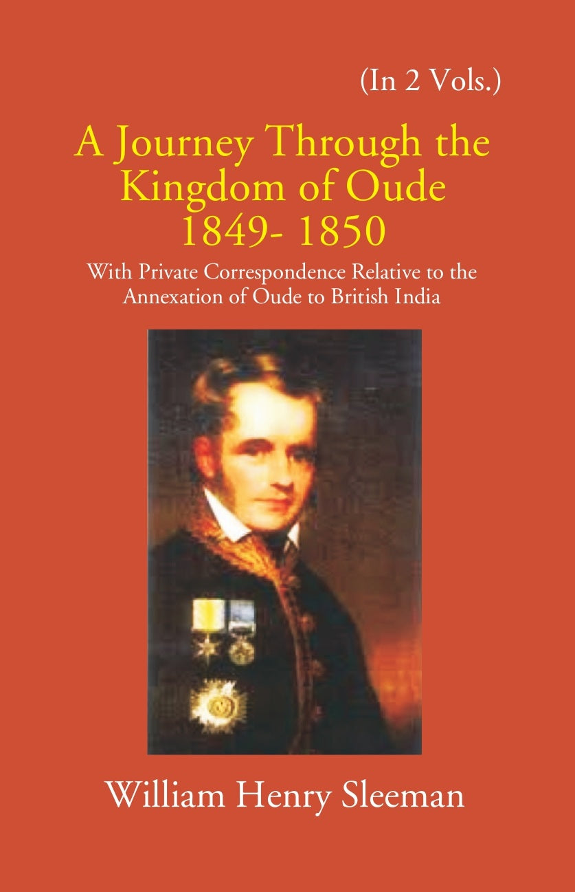 A Journey Through The Kingdom Of Oude 1849-1850: With Private Correspondence Relative To The Annexation Of Oude To British India Volume 2 Vols. Set