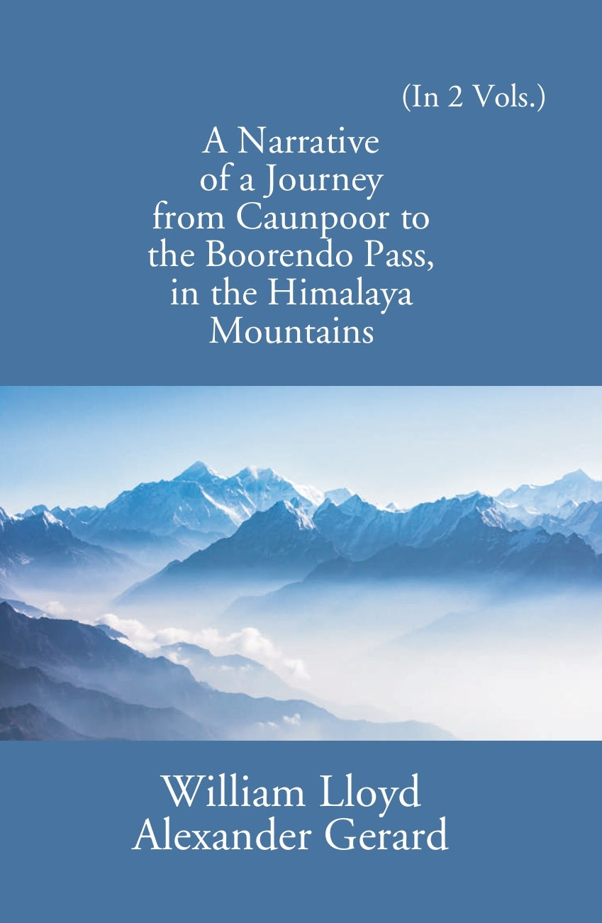 A Narrative Of A Journey From Caunpoor To The Boorendo Pass In The Himalaya Mountains Volume Vol. 1st