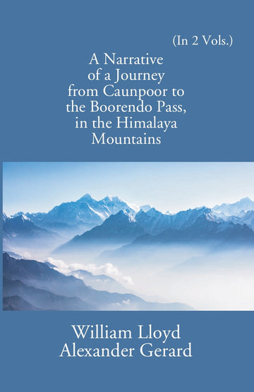 A Narrative Of A Journey From Caunpoor To The Boorendo Pass In The Himalaya Mountains Volume Vol. 2nd