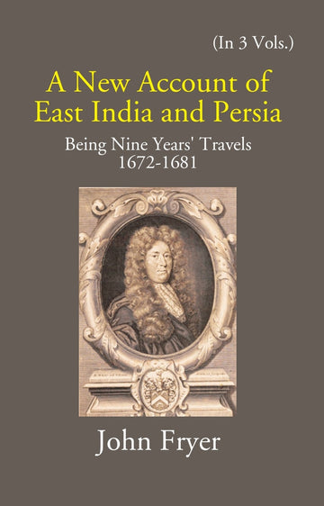 A New Account Of East India And Persia: Being Nine Years' Travels 1672-1681 Volume Vol. 1st