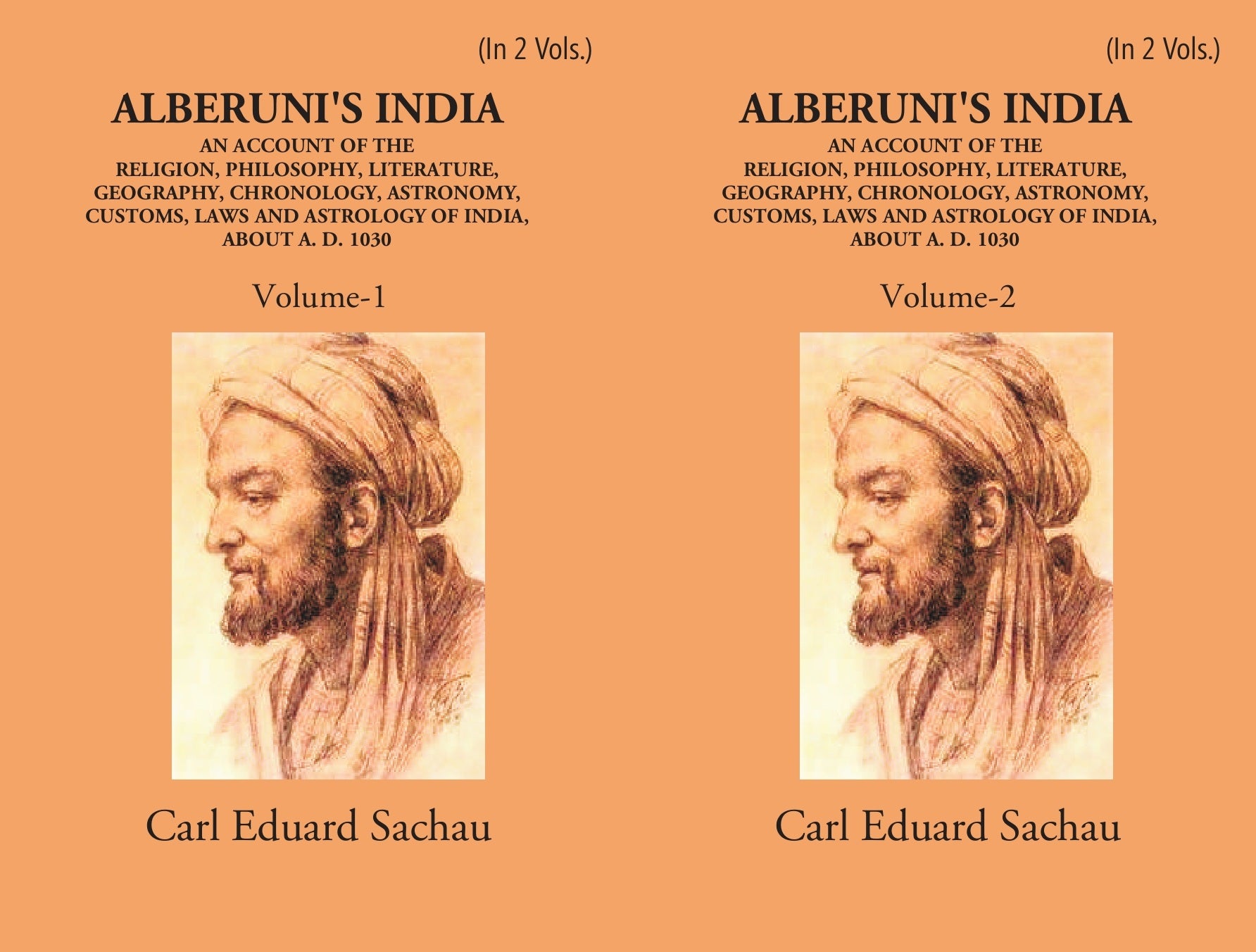 Alberuni's India An Account Of The Religion, Philosophy, Literature, Geography, Chronology, Astronomy, Customs, Laws And Astrology Of India About A.D. 1030 Volume 2 Vols. Set