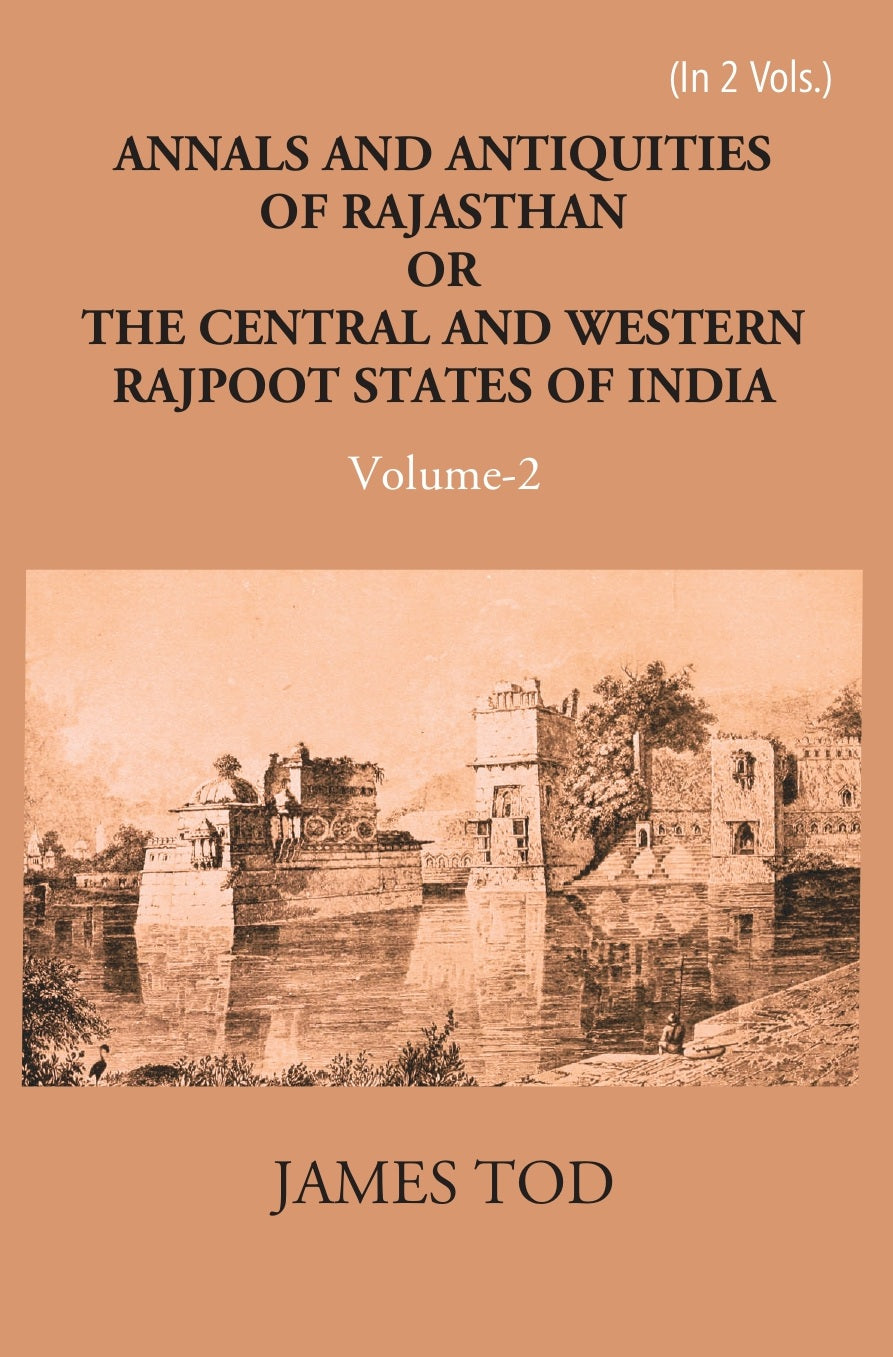 Annals And Antiquities Of Rajasthan Or The Central And Western Rajput States Of India Volume Vol. 1st
