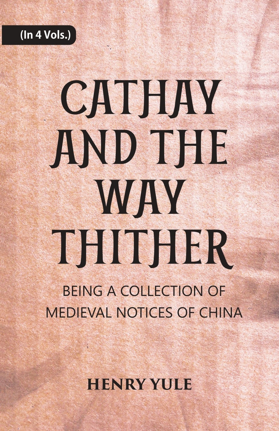 Cathay And The Way Thither: Being A Collection Of Medieval Notices Of China Volume 4 Vols. Set
