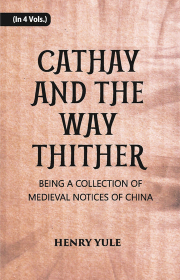 Cathay And The Way Thither: Being A Collection Of Medieval Notices Of China Volume Vol. 3rd