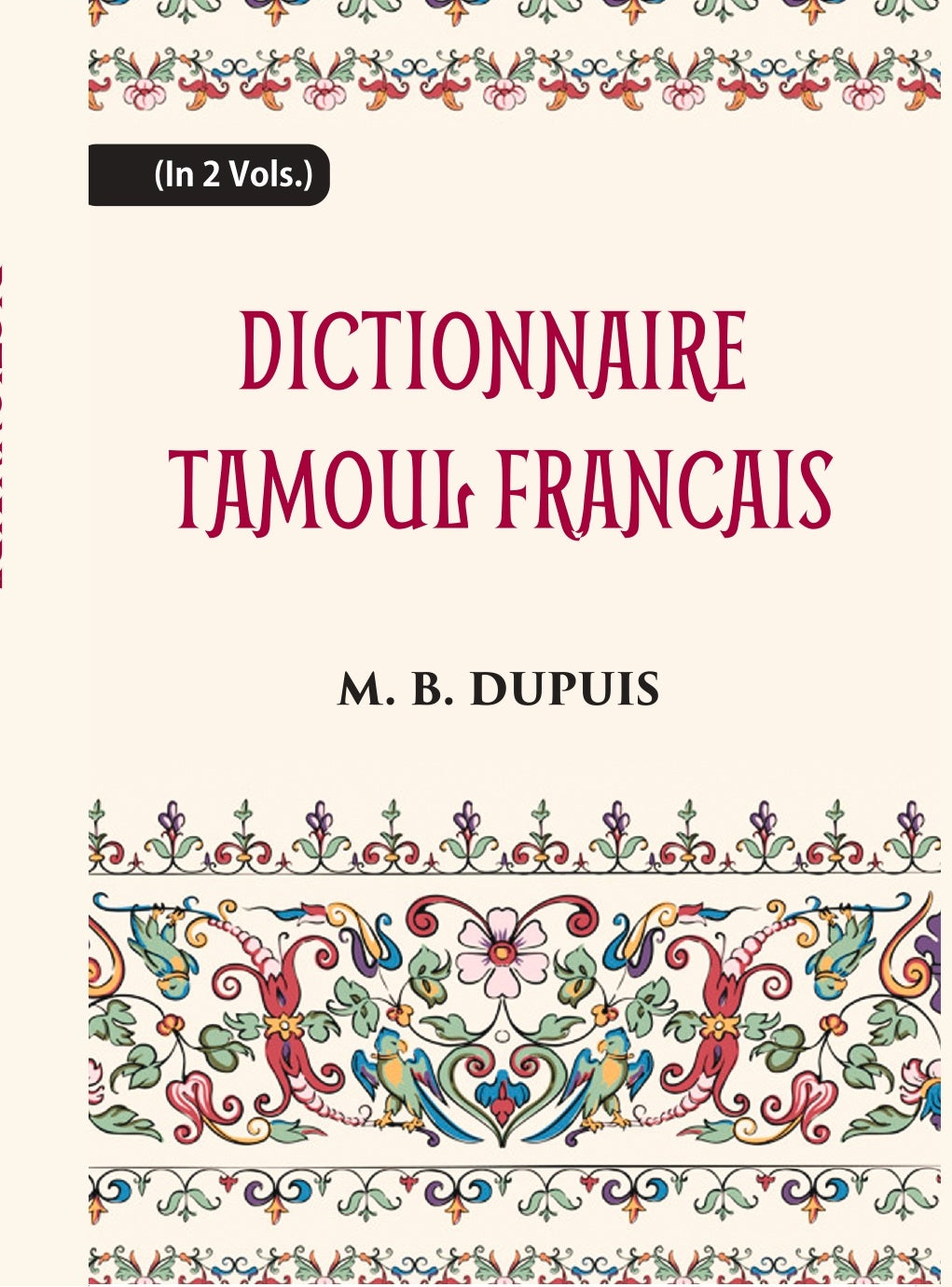 Dictionnaire Tamoul-Francais, Par Deux Missionnaires Apostoliques De La Congregation Des Missions-Etrangeres Volume 2 Vols. Set