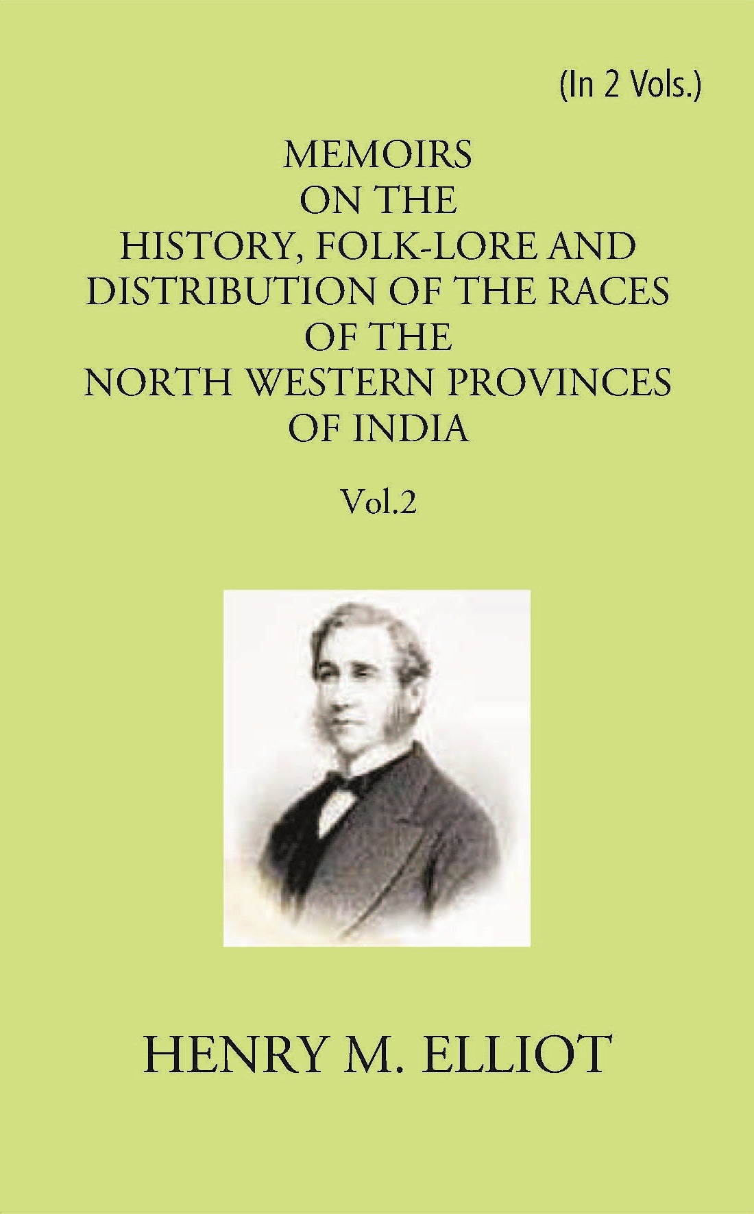 Memoirs On The History, Folk-Lore And Distribution Of The Races Of The North Western Provinces Of India Volume 2 Vols. Set