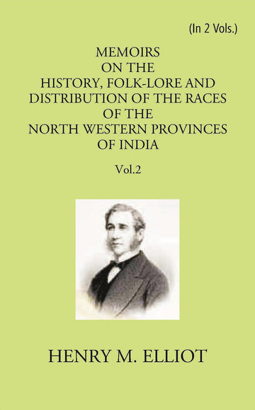 Memoirs On The History, Folk-Lore And Distribution Of The Races Of The North Western Provinces Of India Volume 2 Vols. Set