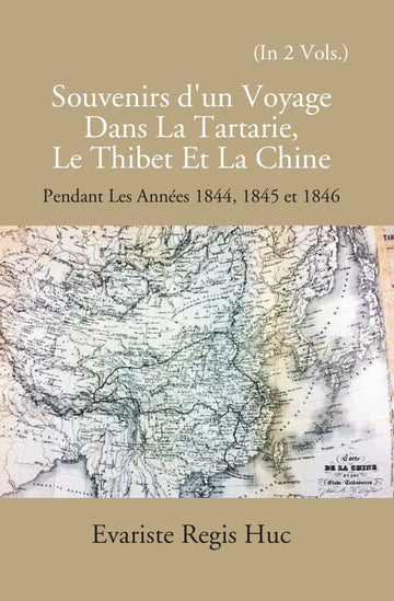 Souvenirs D'un Voyage Dans La Tartarie Le Thibet Et La Chine: Pendant Les Annees 1844, 1845 Et 1846 Volume 2 Vols. Set