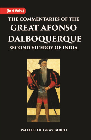 The Commentaries Of The Great Afonso Dalboquerque, Second Viceroy Of India Volume Vol. 1st