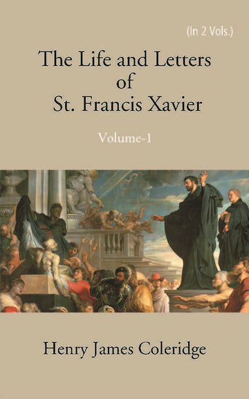 The Life And Letters Of St. Francis Xavier Volume Vol. 1st