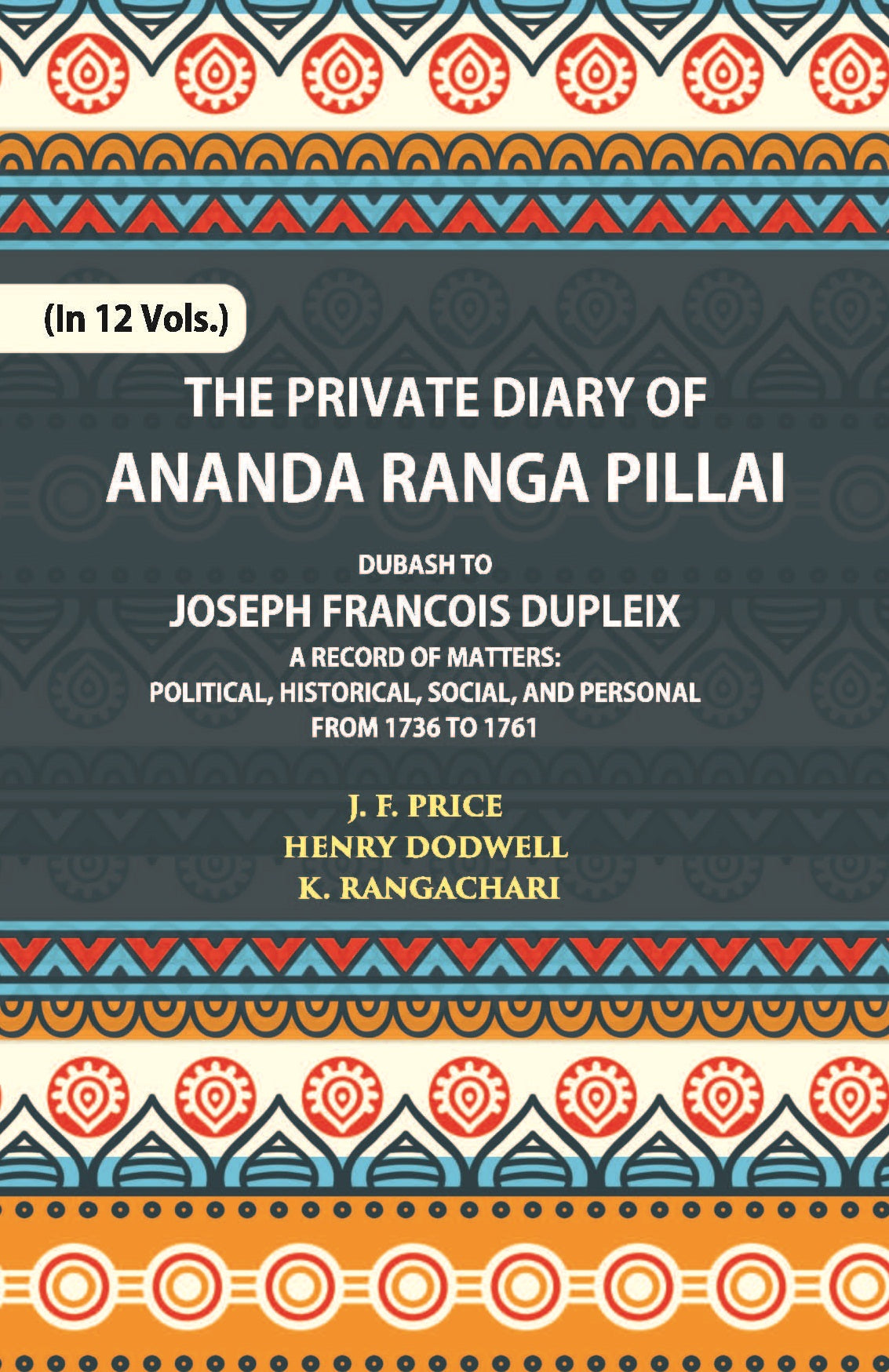 The Private Diary Of Ananda Ranga Pillai Dubash To Joseph Francois Dupleix Governor Of Pondicherry Volume Vol. 8th