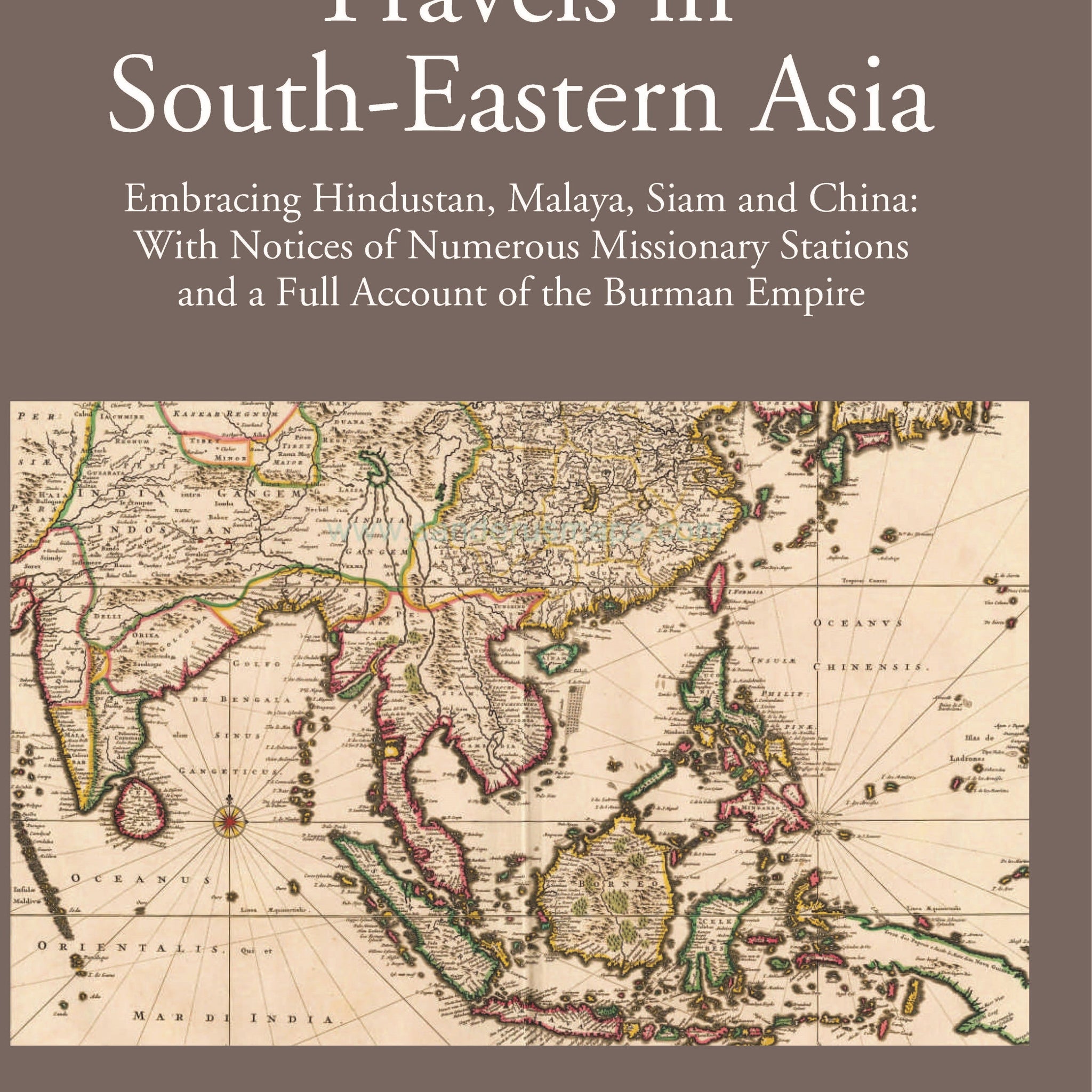 Travels in South Eastern Asia embracing Hindustan, Malaya, Siam and China with notices of numerous Mission Stations and a full account of Burman Empire Volume 2 Vols. Set
