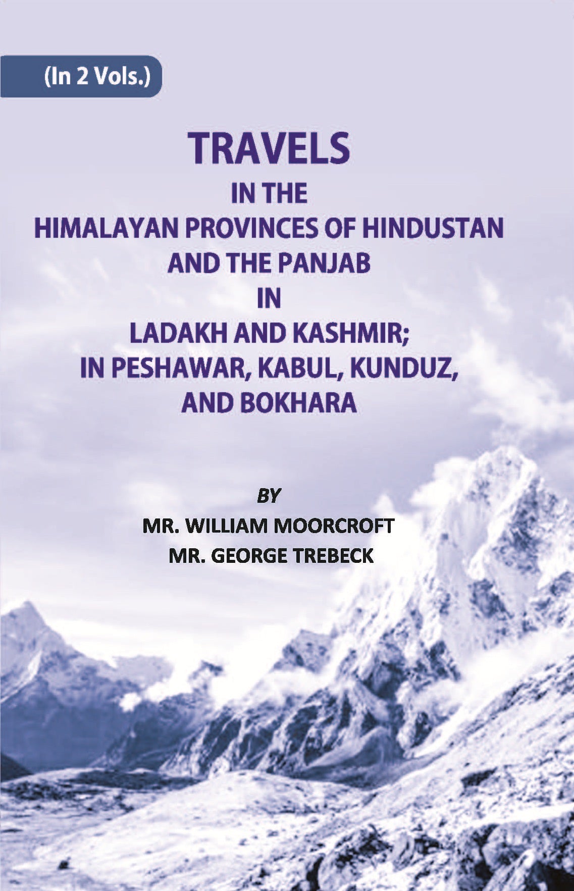 Travels in The Himalayan Provinces Of Hindu Stanand The Panjab In Ladakh And Kashmir; In Peshawar, Kabul, Kunduz, Andbokhara Volume Vol. 1st