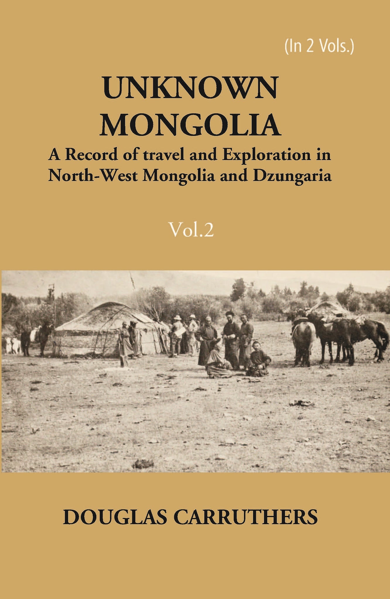 Unknown Mongolia: A Record Of Travel And Exploration In North-West Mongolia And Dzungaria Volume Vol. 2nd