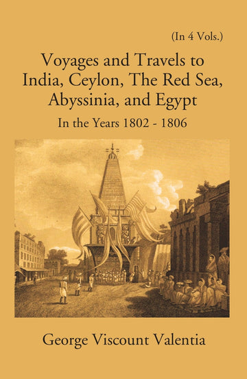 Voyages And Travels To India, Ceylon The Red Sea Abyssinia And Egypt In The Years 1802-1806 Volume 4 Vols. Set