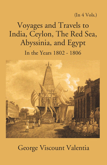 Voyages And Travels To India, Ceylon The Red Sea Abyssinia And Egypt In The Years 1802-1807 Volume Vol. 1st