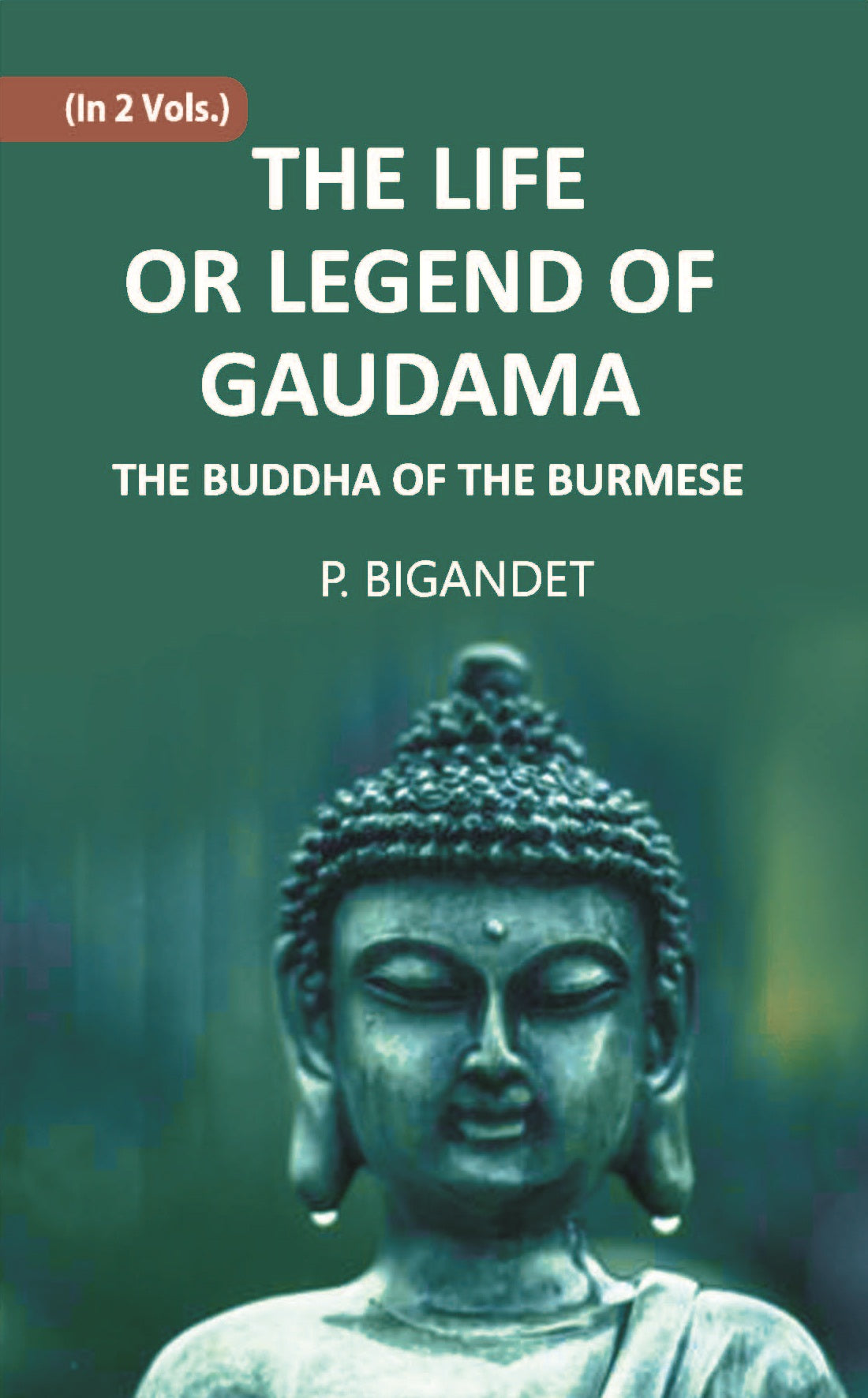 THE LIFE OR LEGEND OF GAUDAMA THE BUDDHA OF THE BURMESE Volume 2 Vols. Set