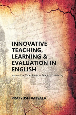 Innovative Teaching, Learning & Evaluation in English: Harmonious Transition from School to University (A Book on Proceedings of the UGC Sponsored International Seminar) [Hardcover]