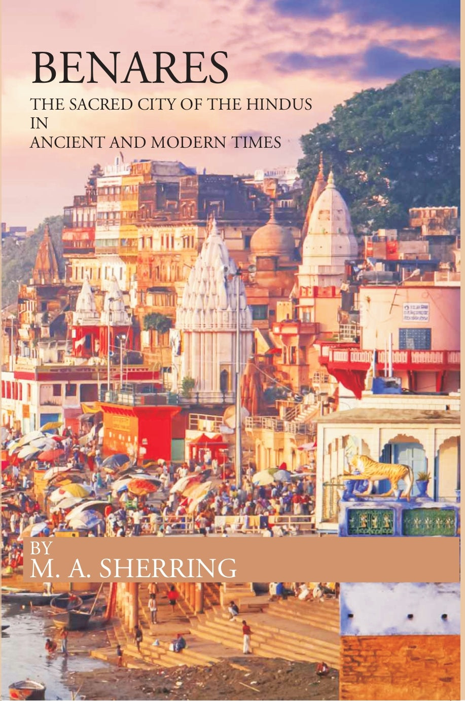 BENARES THE SACRED CITY OF THE HINDUS IN ANCIENT AND MODERN TIMES