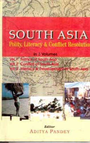 South Asia: Polity, Literacy and Conflict Resolution (1st Vol- Politics of South Asia) Volume Vol. 1st [Hardcover]