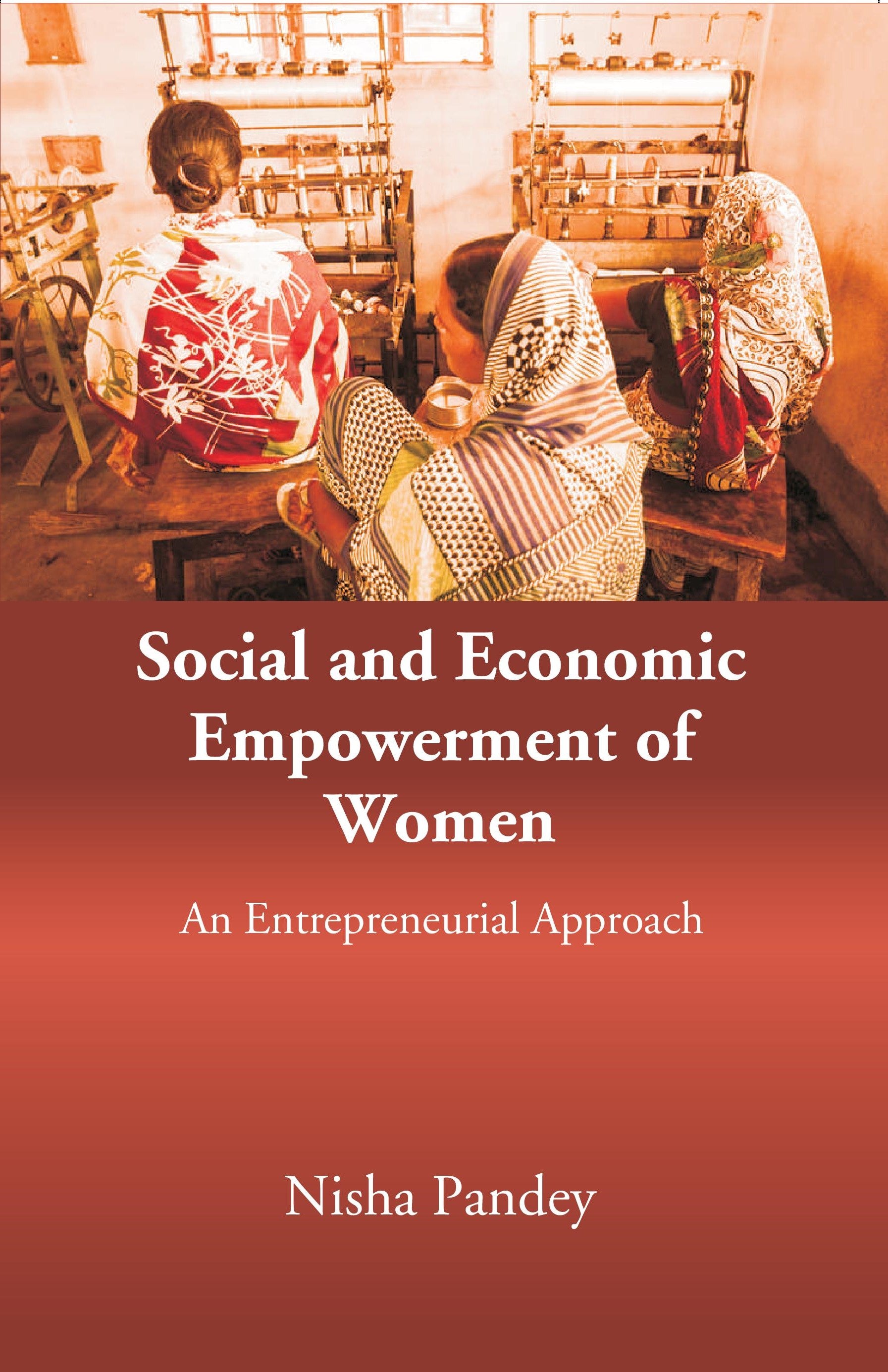 Social and Economic Empowerment of Women: An Entrepreneurial Approach ...