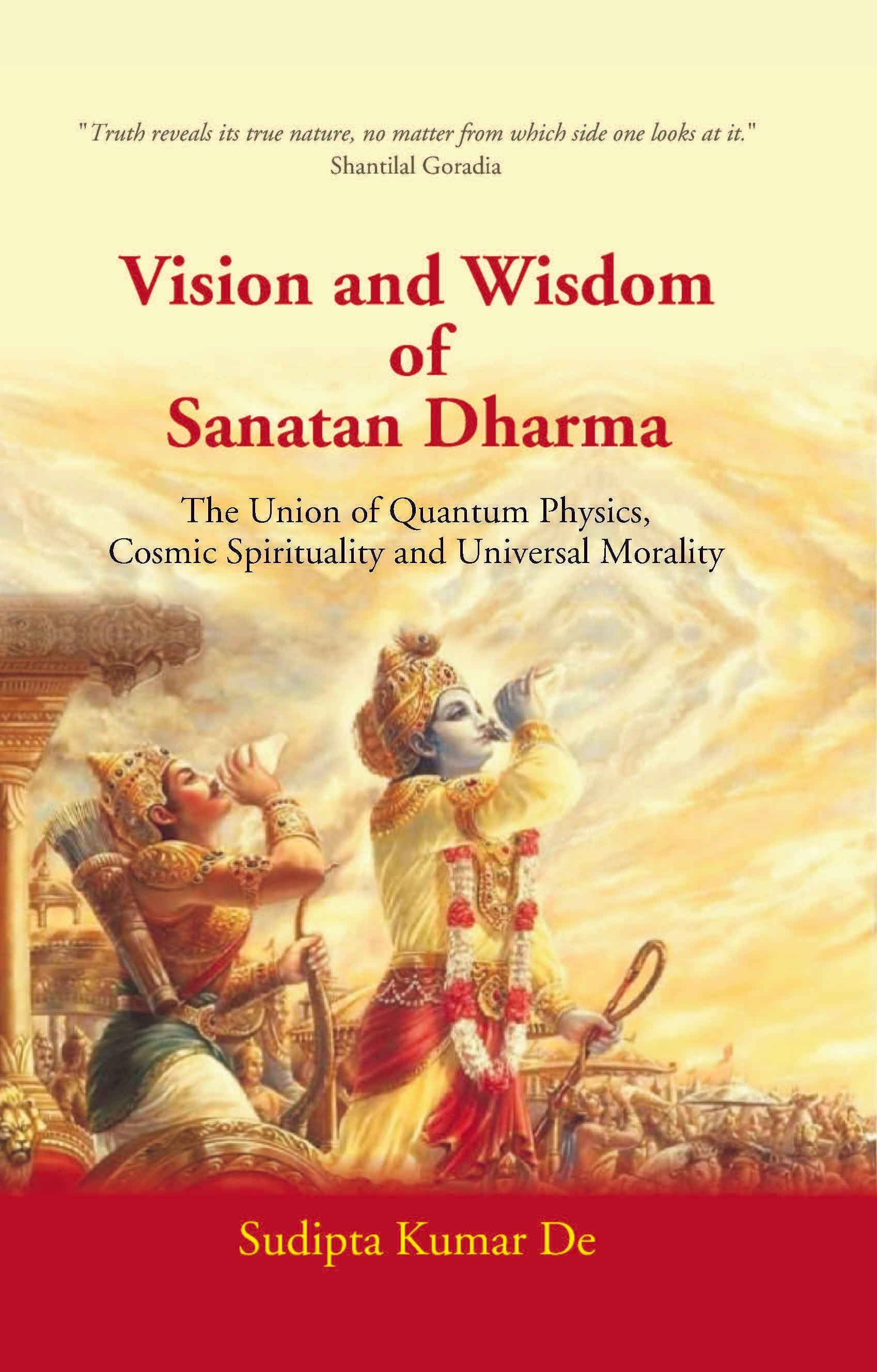 Vision and Wisdom of Sanatan Dharma: The Union of Quantum Physics, Cosmic Spirituality and Universal Morality