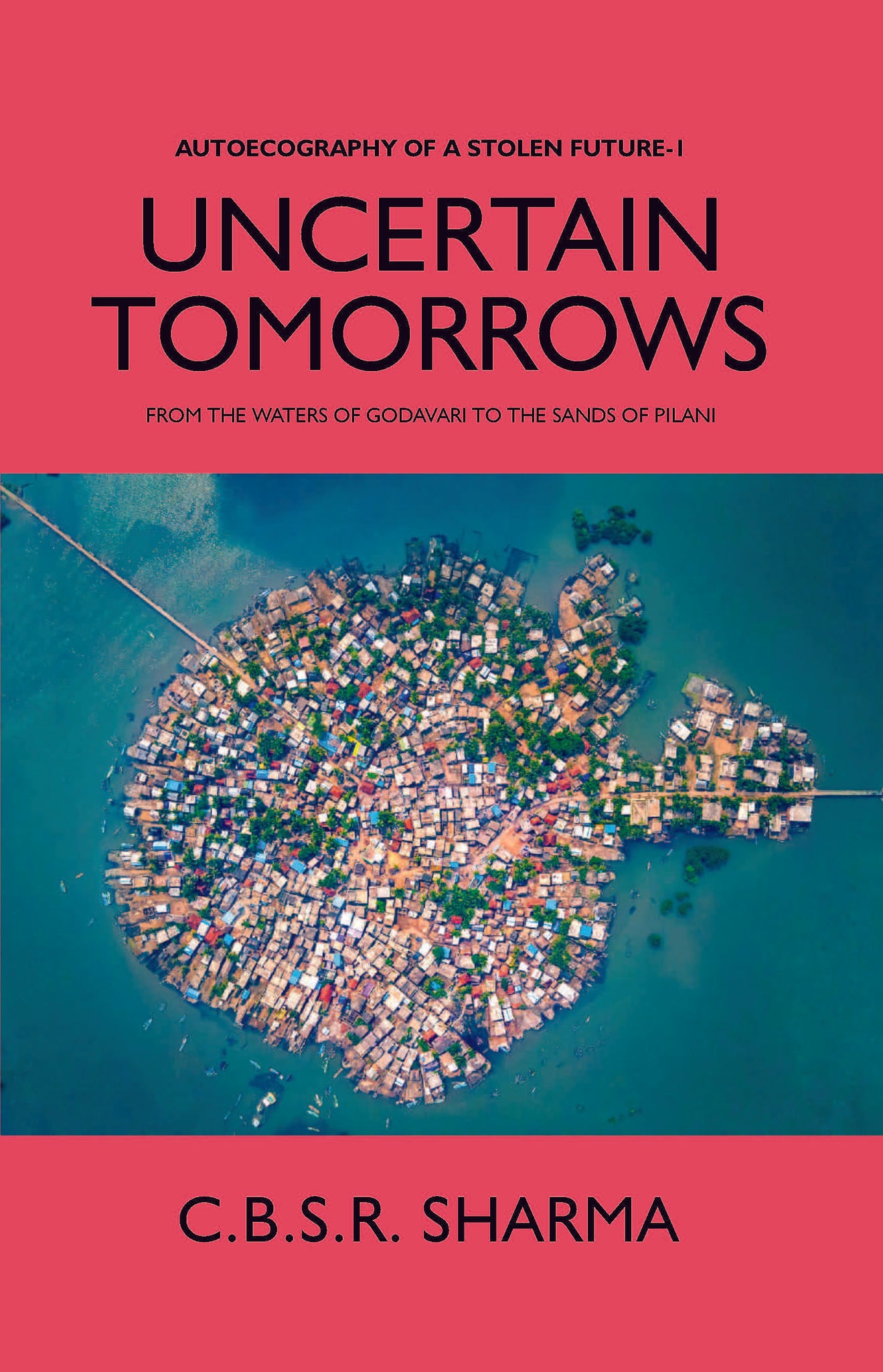 UNCERTAIN TOMORROWS: FROM THE WATERS OF GODAVARI TO THE SANDS OF PILANI (AUTOECOGRAPHY OF A STOLEN FUTURE - 1)