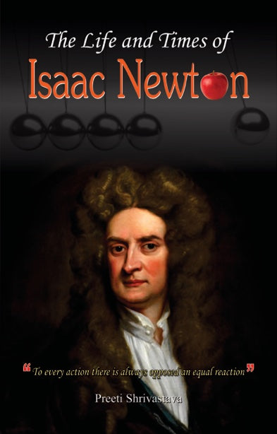 The Life and Times of Issac Newton