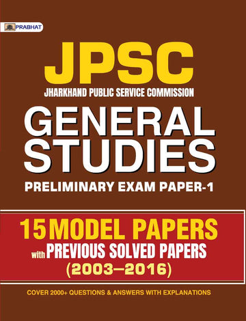 JPSC GENERAL STUDIES PRELIMINARY EXAM PAPER-1 15 MODEL PAPERS (with PREVIOUS SOLVED PAPERS) 20032016