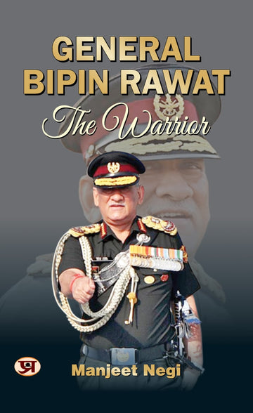 General Bipin Rawat: The Warrior