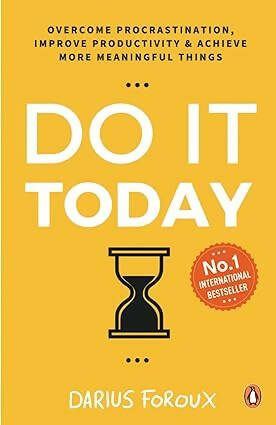 Do It Today: Overcome procrastination, improve productivity and achieve more meaningful things [Paperback]