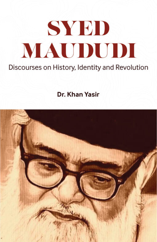 Syed Maududi â?? Discourse on History, Identity & Revolution