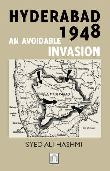 Hyderabad 1948: An Avoidable Invasion