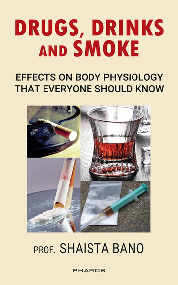 Drugs, Drinks and Smoke: Effects on Body Physiology that everyone should know