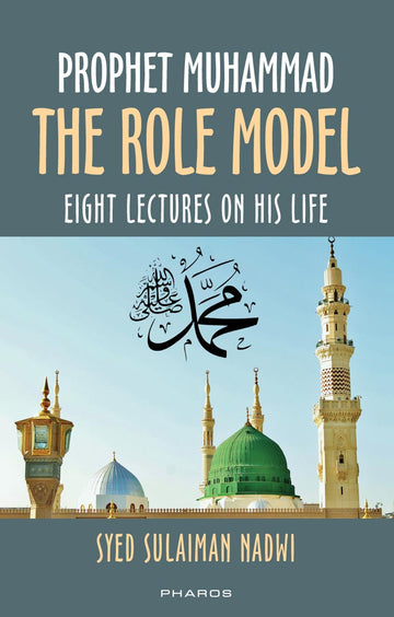 Prophet Muhammad: The Role Model (Eight Lectures on his Life known as Khutbat-e Madras)