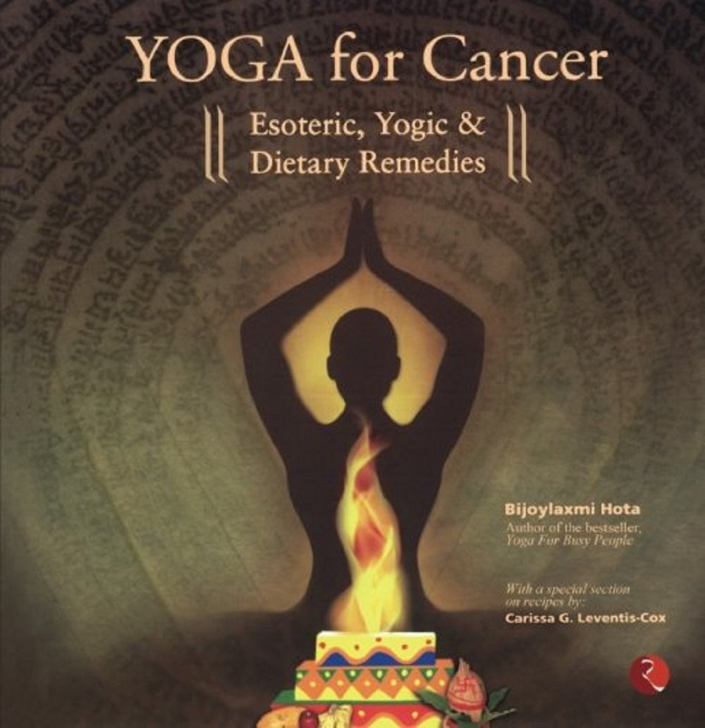 YOGA FOR CANCER : ESOTERIC YOGIC & DIETARY REMEDIES