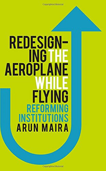 REDESIGNING THE AEROPLANE WHILE FLYING REFORMING INSTITUTIONS