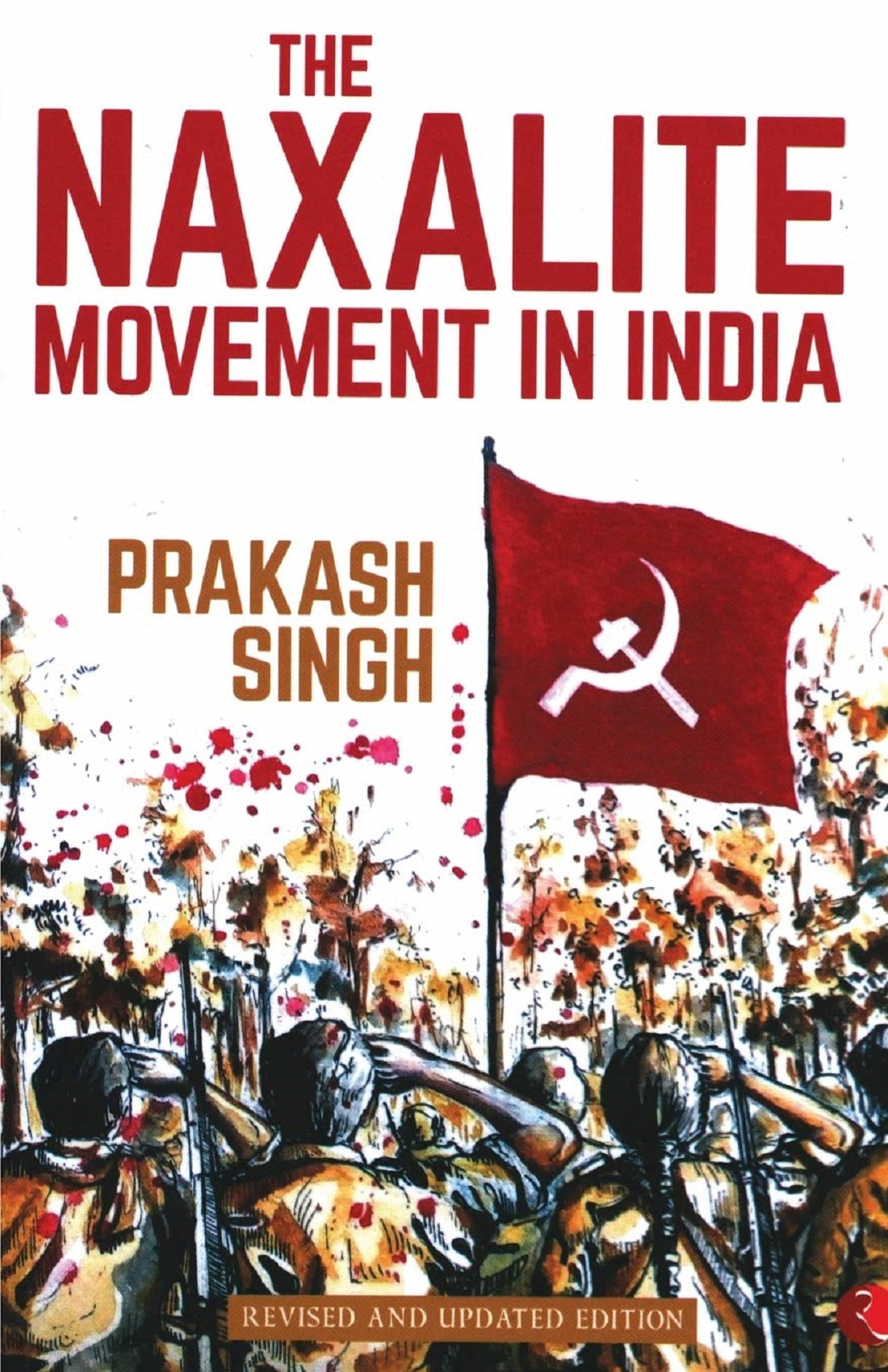 THE NAXALITE MOVEMENT IN INDIA-NEW EDITION