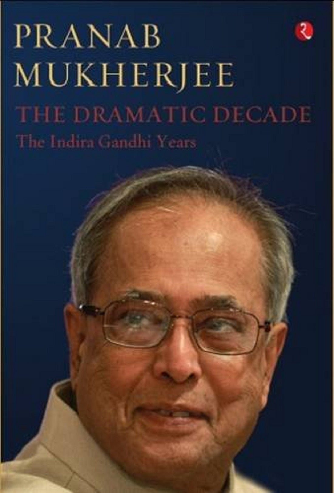 THE DRAMATIC DECADES : THE INDIRA GANDHI YEARS