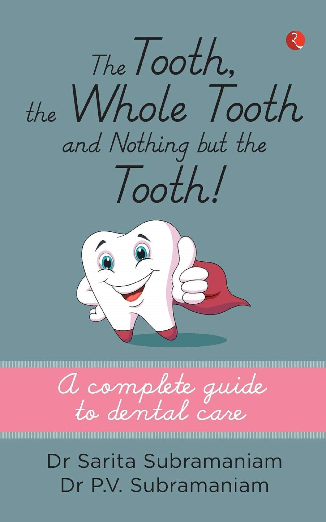 THE TOOTH, THE WHOLE TOOTH AND NOTHING BUT THE TOOTH
