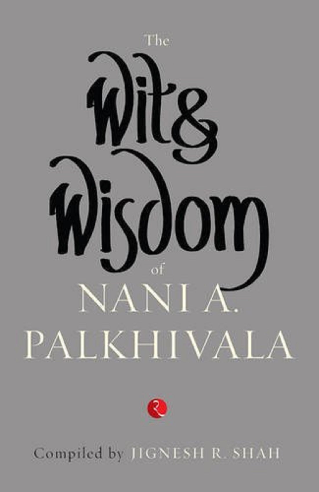 THE WIT & WISDOM OF NANI PALKHIVALA