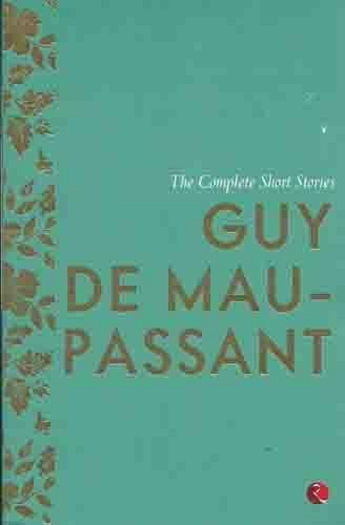 THE COMPLETE SHORT STORIES GUY DE MAUPASSANT