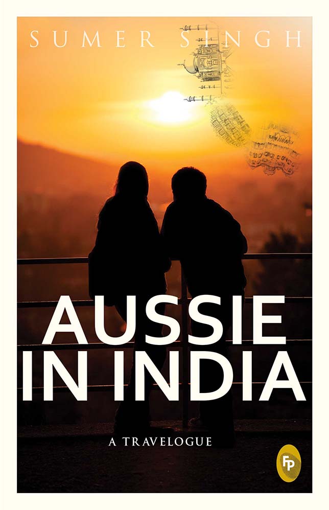 Aussie In India : A Travelogue