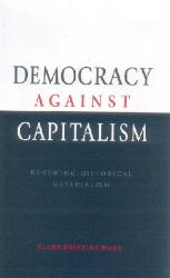 Democracy Against Capitalism : Renewing Historical Materialism