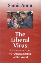 The Liberal Virus : Permanent War and the Americanization of the World
