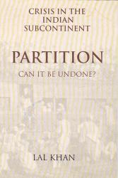 Crisis in the Indian Subcontinent : Partition - Can it be undone?