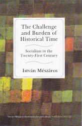 The Challenge and Burden of Historical Time : Socialism in the Twenty-First Century