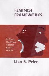 Feminist Frameworks; Building Theory on Violence Against Women