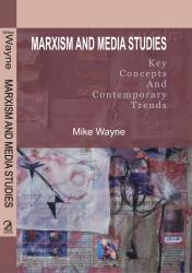 Marxism and Media Studies : Key Concepts and Contemporaray Trends
